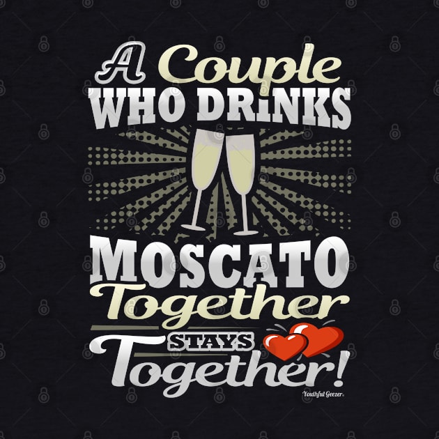 A Couple Who Drinks Moscato Together Stays Together by YouthfulGeezer